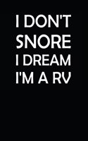 I Don't Snore I Dream I'm a RV: Notebook / Journal / 110 Lined Pages