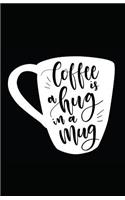 Coffee Is a Hug in a Mug