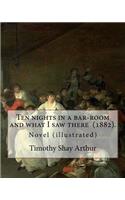 Ten nights in a bar-room and what I saw there (1882). By: Timothy Shay Arthur: Novel (illustrated)
