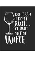 Don't Say I Don't Run I've Run Out of Wine: Funny Running Journal