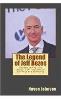 The Legend of Jeff Bezos: Understanding Jeff Bezos' Contributions to Business and Humanity