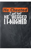 He Cheated I Got Hot He Begged I Laughed: Chalkboard, White & Orange Design, Blank College Ruled Line Paper Journal Notebook for Ladies and Guys. (Valentines and Sweetest Day 6 x 9 inch Comp