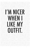 I'm Nicer When I Like My Outfit: A 6x9 Inch Matte Softcover Notebook Journal with 120 Blank Lined Pages and a Funny Cover Slogan