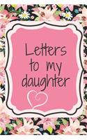 Letters to My Daughter: Finally, a Place for All of Your Advice and Life Lessons All in One Spot. Write Funny and Heartfelt Love Letters to the Love of Your Life--Your Daug