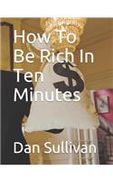 How to Be Rich in Ten Minutes