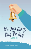 We Don't Get to Ring The Bell