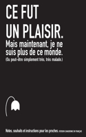 Ce fut un plaisir. Mais maintenant, je ne suis plus de ce monde. (Ou peut-être simplement très, très malade.)