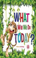 What Will We Do Today?