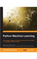 Python Machine Learning: Unlock deeper insights into Machine Leaning with this vital guide to cutting-edge predictive analytics