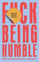 F*ck Being Humble: Why Self-Promotion Isn't a Dirty Word
