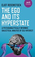 The Ego And Its Hyperstate - A Psychoanalytically Informed Dialectical Analysis of Self-Interest