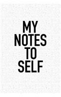 My Notes to Self: A 6x9 Inch Matte Softcover Notebook Journal with 120 Blank Lined Pages and an Uplifting Motivational Cover Slogan