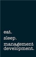 Eat. Sleep. Management Development. - Lined Notebook