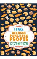 I Bake Because Punching People Is Frowned Upon Cookbook