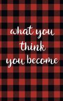 Law of Attraction Journal: What You Think You Become Red and Black Buffalo Plaid Law of Attraction Workbook to Be Used as a Manifestation Workbook or Journal with Positive Aff