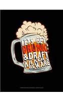 Let's Get Drunk & Draft Kickers Beware