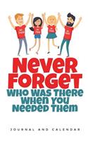 Never Forget Who Was There When You Needed Them: Blank Lined Journal with Calendar for Friendship Goals