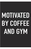 Motivated by Coffee and Gym: A 6x9 Inch Matte Softcover Journal Notebook with 120 Blank Lined Pages and a Funny Caffeine Fueled Cover Slogan