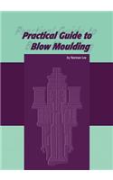 Practical Guide to Blow Moulding