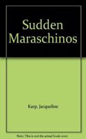 Sudden Maraschinos