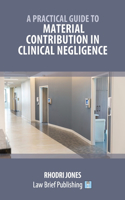 Practical Guide to Material Contribution in Clinical Negligence'