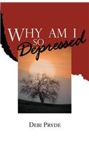Why Am I So Depressed?