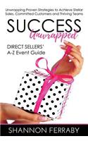 Success Unwrapped Direct Sellers' A-Z Event Guide: to Stellar Sales, Committed Customers, Teams that Thrive