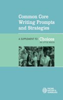 Common Core Writing Prompts and Strategies: A Supplement to Choices in Little Rock