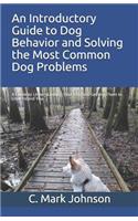 Introductory Guide to Dog Behavior and Solving the Most Common Dog Problems