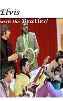 Elvis with the Beatles!: Elvis Presley Meets the Beatles: August 27, 1965