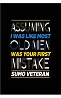 Assuming I Was Like Most Old Men Was Your First Mistake Sumo Veteran