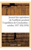 Journal Des Opérations de l'Artillerie Pendant l'Expédition de Constantine: Octobre 1837