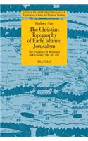 Christian Topography of Early Islamic Jerusalem