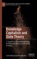 Knowledge Capitalism and State Theory: A "Space-Time" Approach Explaining Development Outcomes in the Global Economy