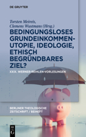 Bedingungsloses Grundeinkommen - Utopie, Ideologie, Ethisch Begründbares Ziel?