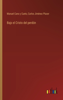 Bajo el Cristo del perdón