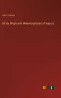 On the Origin and Metamorphoses of Insects