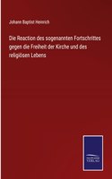 Reaction des sogenannten Fortschrittes gegen die Freiheit der Kirche und des religiösen Lebens