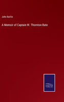 Memoir of Captain W. Thornton Bate