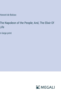 Napoleon of the People; And, The Elixir Of Life: in large print