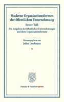 Moderne Organisationsformen Der Offentlichen Unternehmung: Erster Teil: Die Aufgaben Der Offentlichen Unternehmungen Und Ihrer Organisationsformen. Mit 8 Beitragen. (Schriften Des Vereins Fur Sozialpolitik, 