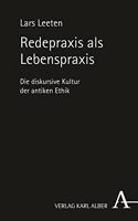 Redepraxis ALS Lebenspraxis: Die Diskursive Kultur Der Antiken Ethik