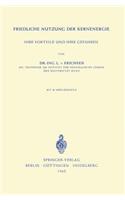 Friedliche Nutzung der Kernenergie: Ihre Vorteile und Ihre Gefahren(German)