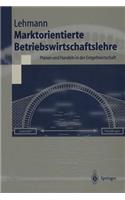 Marktorientierte Betriebswirtschaftslehre: (Springer-Lehrbuch)