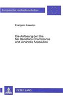 Die Aufloesung Der Ehe Bei Demetrios Chomatianos Und Johannes Apokaukos: Ein Beitrag Zur Byzantinischen Rechtsgeschichte Des 13. Jahrhunderts(450 Europaeische Hochschulschriften / European University Studie)