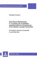 Das Gesundheitswesen in Tunesien ALS Pushfaktor Gesellschaftlicher Entwicklung Und Indikator Sozialer Sicherheit: Ein Beispiel Nationaler Sozialpolitik Fuer Die Dritte Welt(249 Europaeische Hochschulschriften / European University Studie)