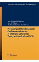Proceedings of the International Conference on Frontiers of Intelligent Computing: Theory and Applications (Ficta)