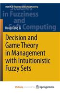 Decision and Game Theory in Management With Intuitionistic Fuzzy Sets