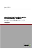 Restringierter Kode - Eigenschaft weniger gebildeter Menschen oder Alltag?: Eine soziolinguistische und syntaktische Analyse
