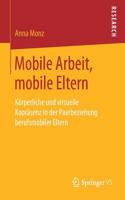 Mobile Arbeit, Mobile Eltern: Körperliche Und Virtuelle Kopräsenz in Der Paarbeziehung Berufsmobiler Eltern